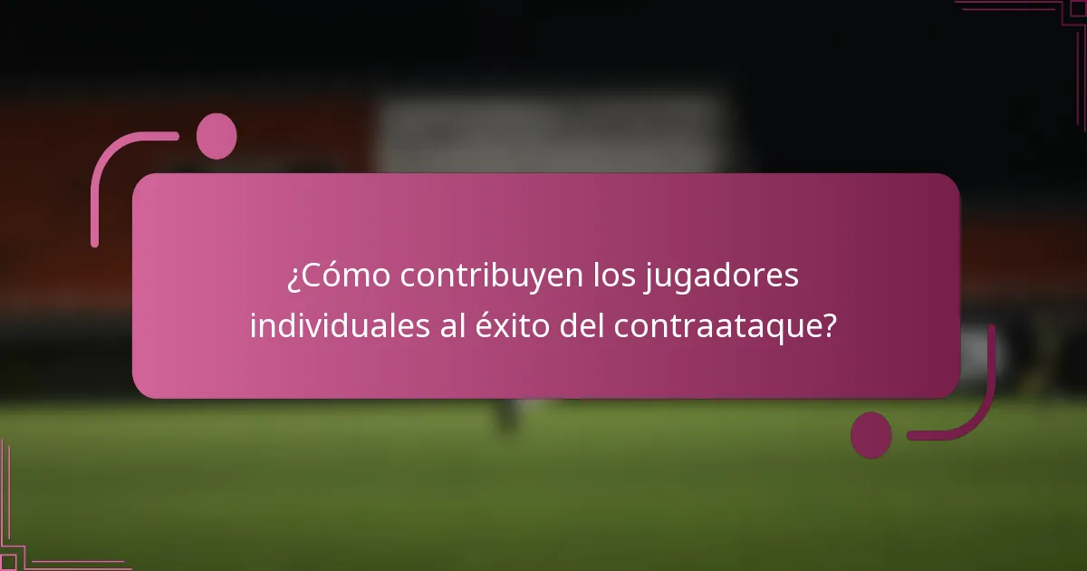 ¿Cómo contribuyen los jugadores individuales al éxito del contraataque?