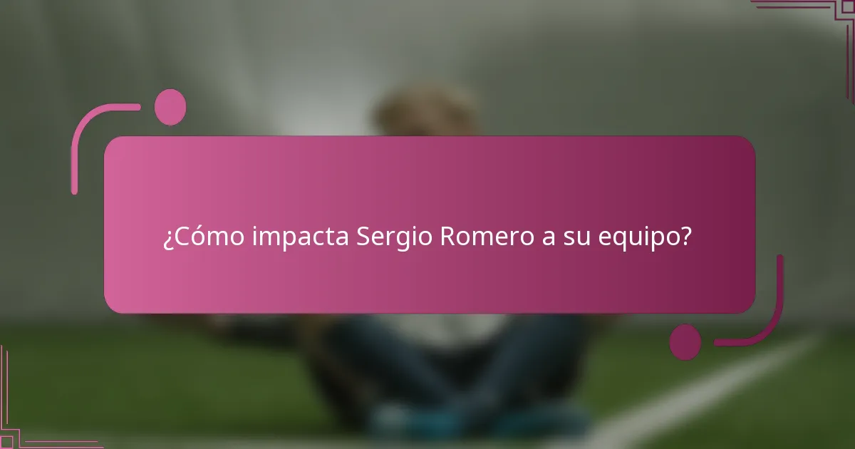 ¿Cómo impacta Sergio Romero a su equipo?