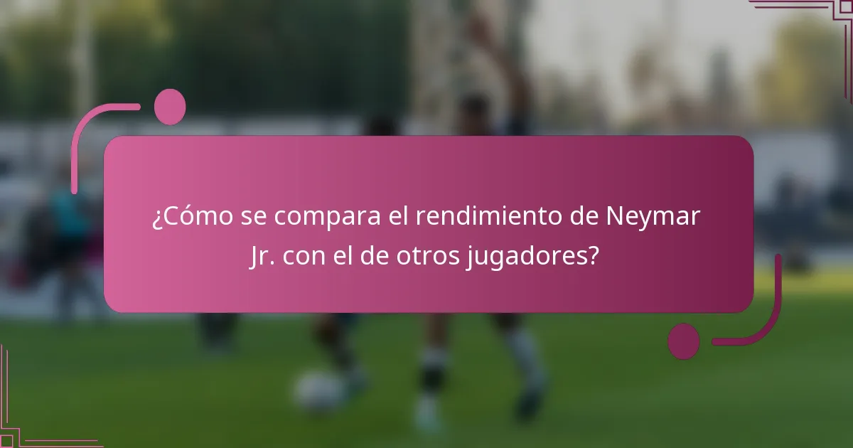 ¿Cómo se compara el rendimiento de Neymar Jr. con el de otros jugadores?