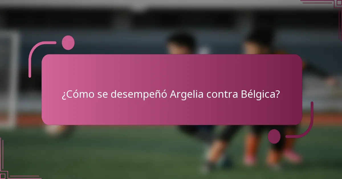 ¿Cómo se desempeñó Argelia contra Bélgica?