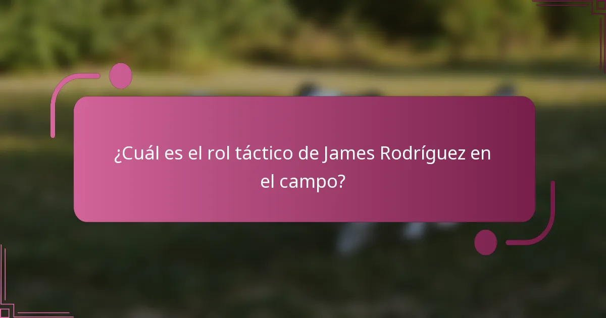 ¿Cuál es el rol táctico de James Rodríguez en el campo?