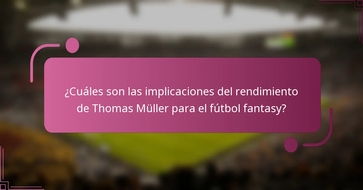 ¿Cuáles son las implicaciones del rendimiento de Thomas Müller para el fútbol fantasy?