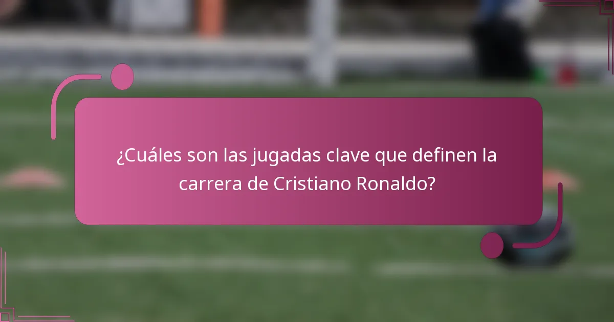 ¿Cuáles son las jugadas clave que definen la carrera de Cristiano Ronaldo?