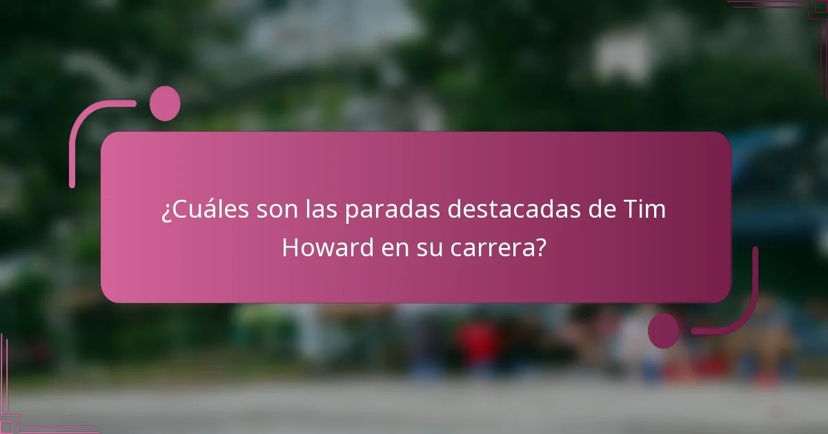 ¿Cuáles son las paradas destacadas de Tim Howard en su carrera?