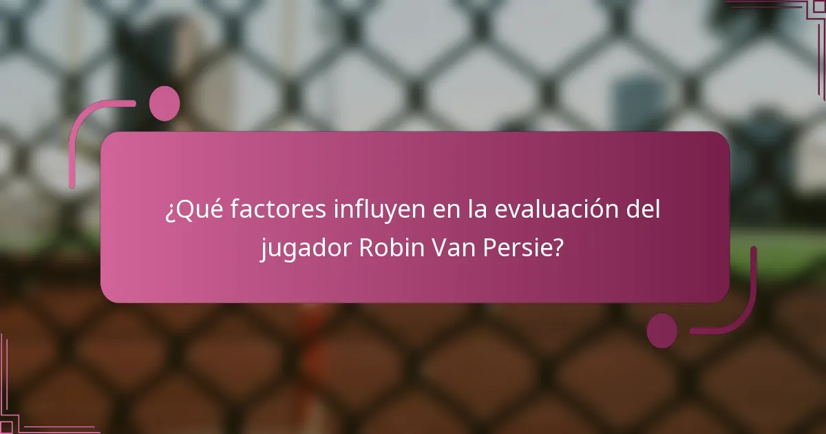 ¿Qué factores influyen en la evaluación del jugador Robin Van Persie?